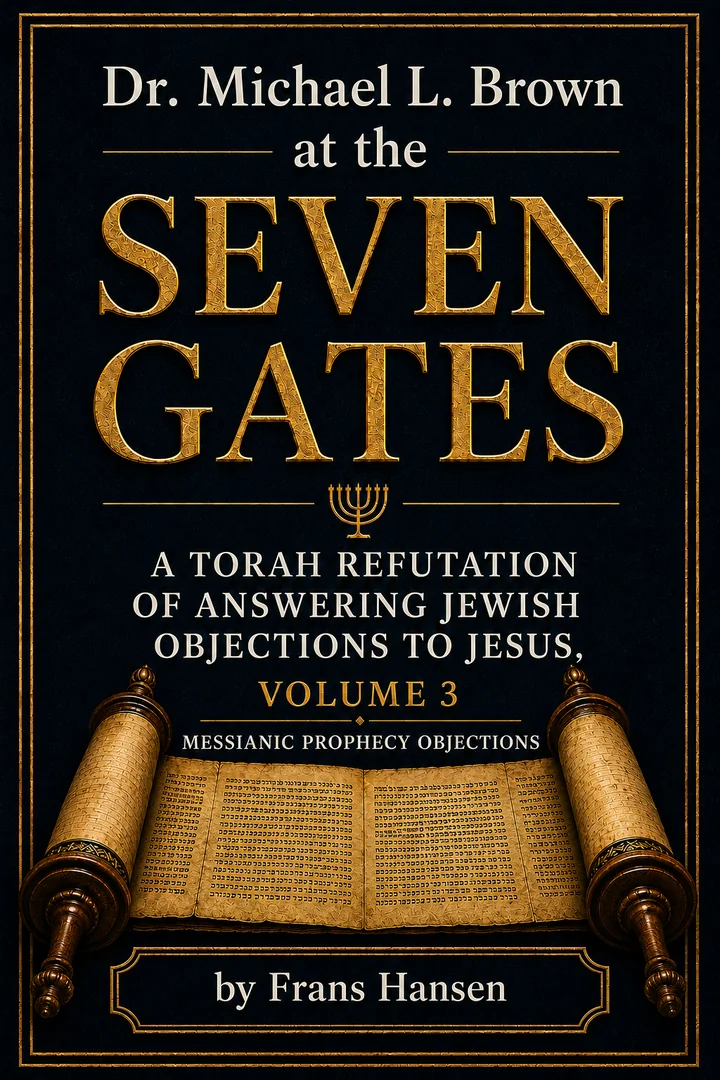 Dr. Michael L. Brown at the Seven Gates: A Torah Refutation of Answering Jewish Objections to Jesus, Volume 3: Messianic Prophecy Objections