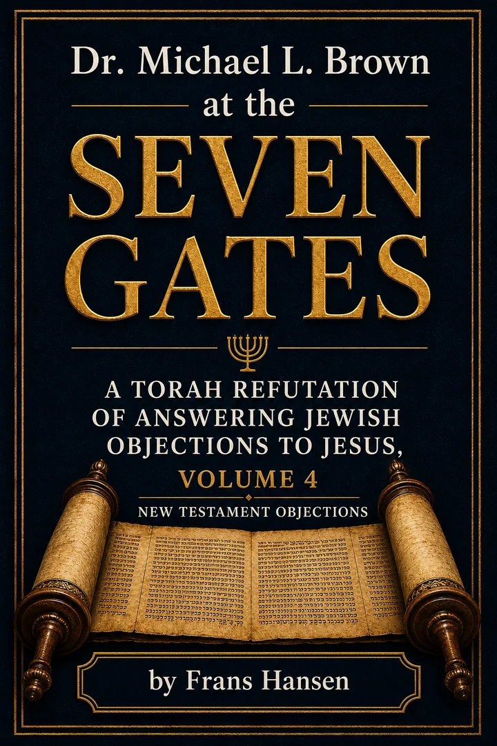 Dr. Michael L. Brown at the Seven Gates: A Torah Refutation of Answering Jewish Objections to Jesus, Volume 4