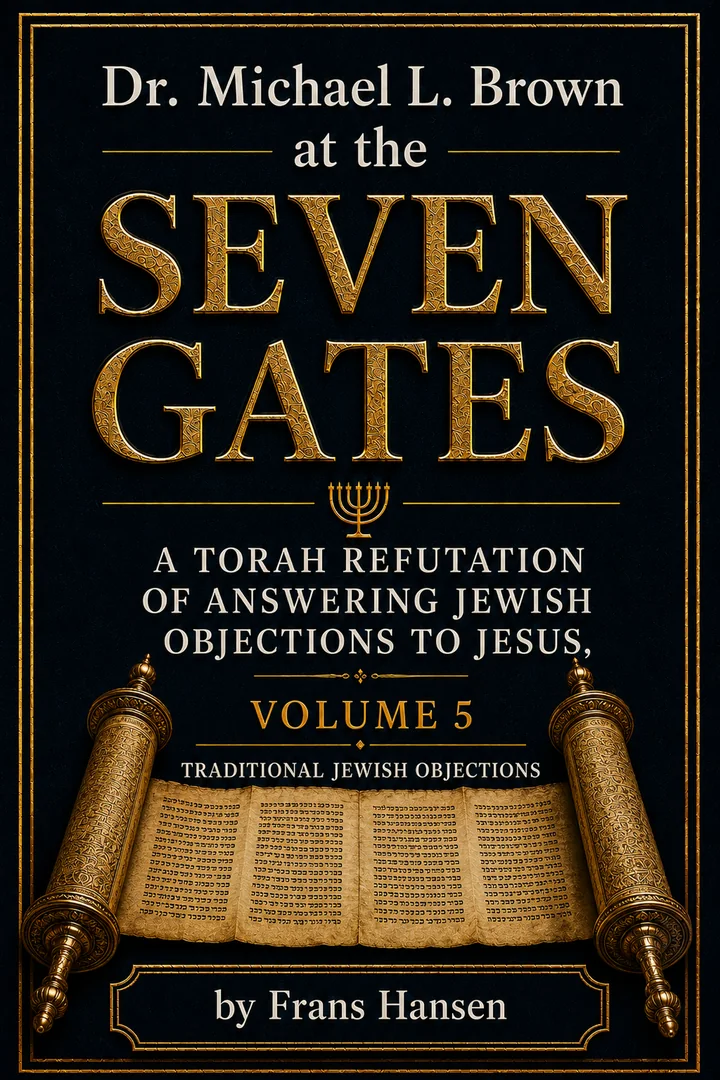 Dr. Michael L. Brown at the Seven Gates: An Independent Critical Torah Response to Answering Jewish Objections to Jesus, Volume 5