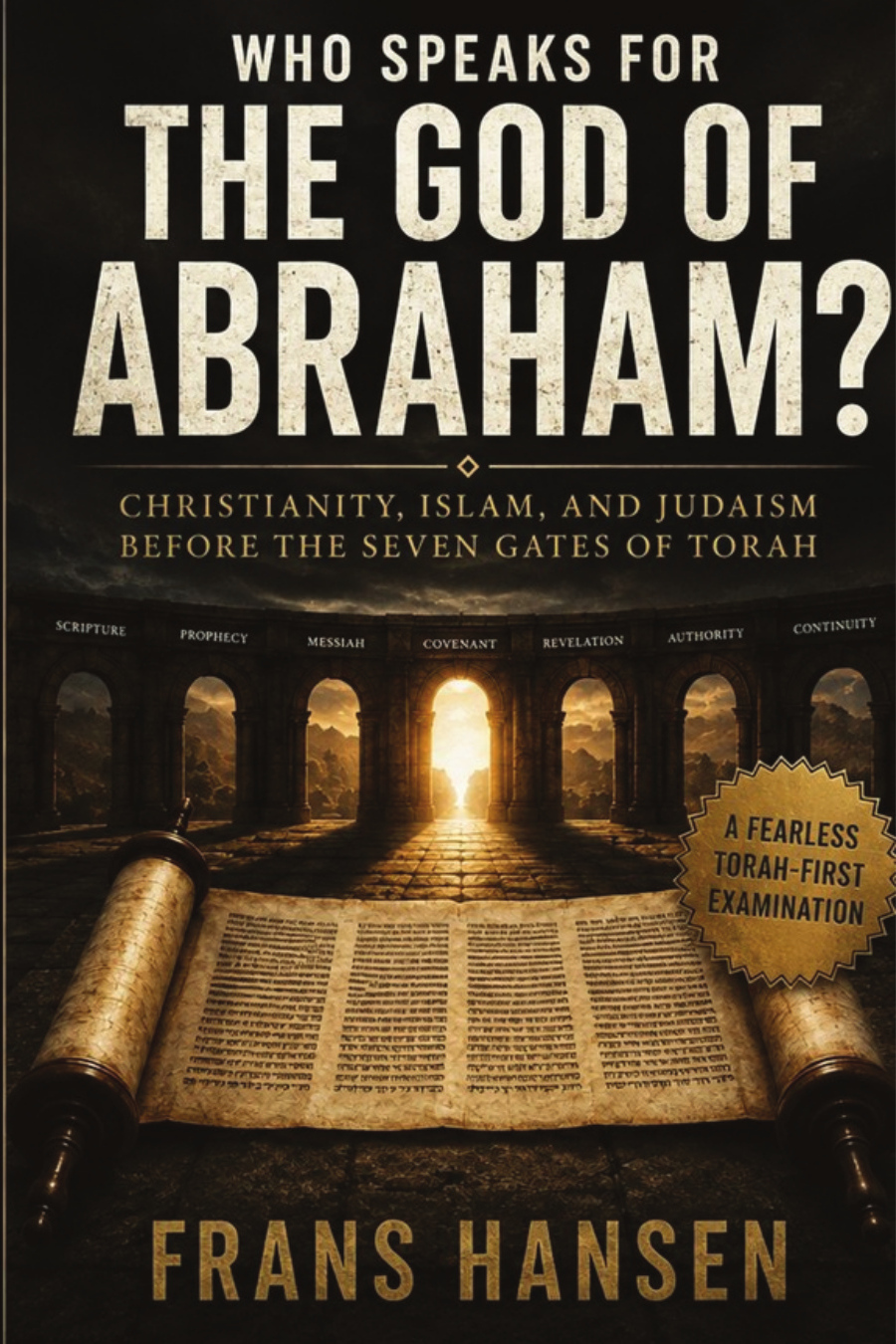 WHO SPEAKS FOR THE GOD OF ABRAHAM?: Christianity, Islam, and Judaism Before the Seven Gates of Torah cover